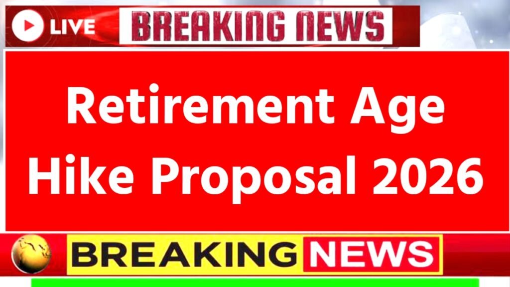 Retirement Age Hike Proposal 2026